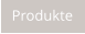 Produkte