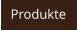 Produkte