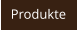 Produkte
